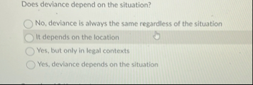 Does deviance depend on the situation? No ,