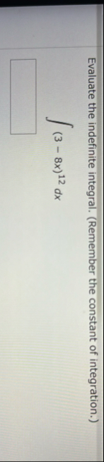 Evaluate the indefinite integral. ( Remember the