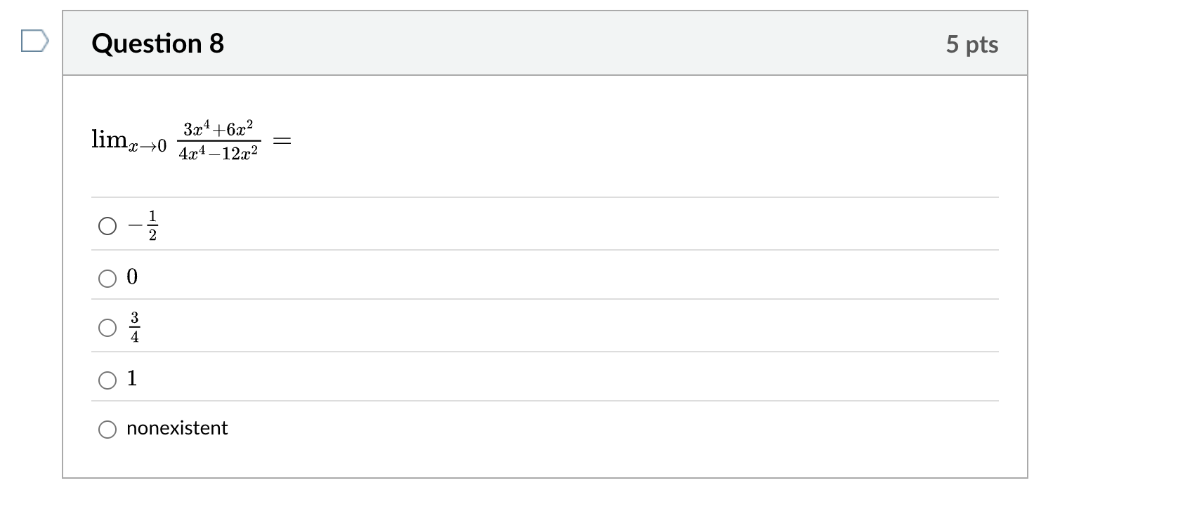 Question 8 lim x 0 3 x 4 + 6 x 2 4 x 4 - 1 2 x 2