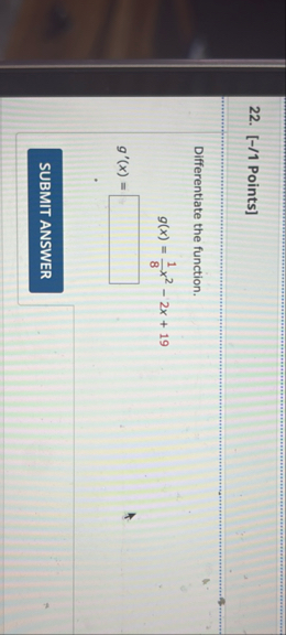 [ - / 1 Points ] Differentiate the function. g (