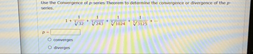 Use the Convergence of p - series Theorem to