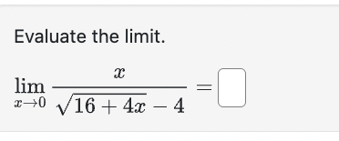 Evaluate the l i m i t . lim x 0 x 1 6 + 4 x 2 -