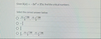 Given h ( x ) = - 2 x 4 2 7 x , find the critical