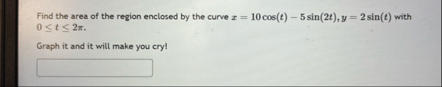 Find the area of the region enclosed by the curve