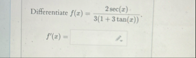 Differentiate f ( x ) = 2 s e c ( x ) 3 ( 1 3 t a