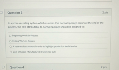 Question 3 2 pts In a process costing system