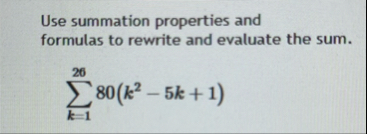 Use summation properties and formulas to rewrite
