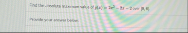 Find the absolute maximum value of g ( x ) = 2 x