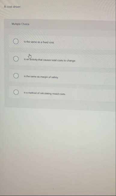 A cost driver: Multiple Choice is the same as a
