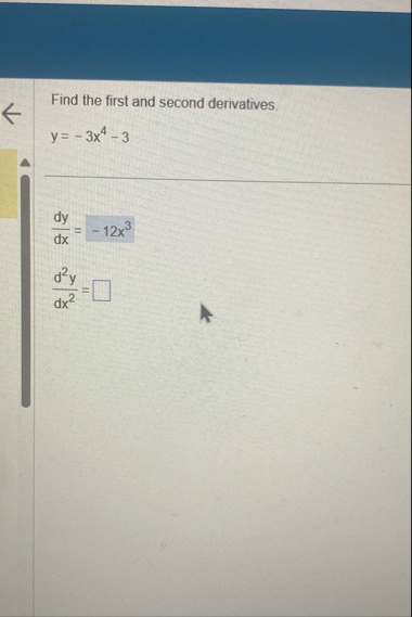 Find the first and second derivatives. y = - 3 x