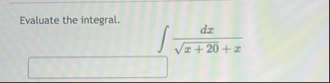 Evaluate the integral. d x x 2 0 2 x