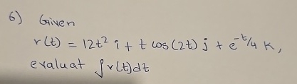 Given r ( t ) = 1 2 t 2 i + t c o s ( 2 t ) j + e