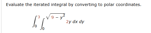 Evaluate the iterated integral b y converting t o