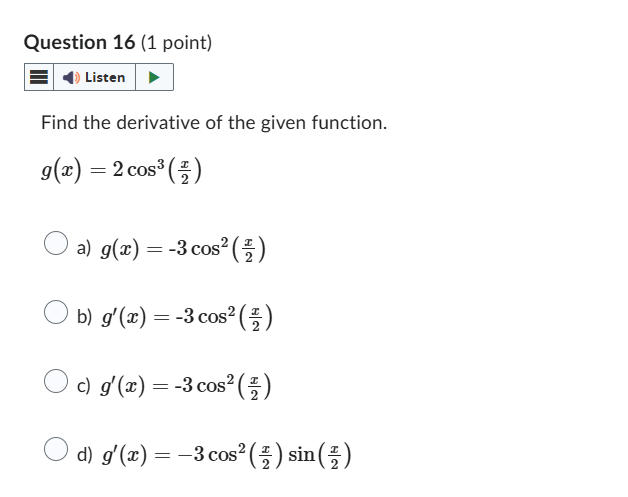 Question 1 6 ( 1 point ) Find the derivative o f