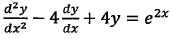 d 2 y d x 2 - 4 d y d x + 4 y = e 2 x