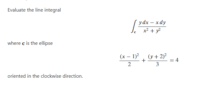 Evaluate the line integral c y d x - x d y x 2 +