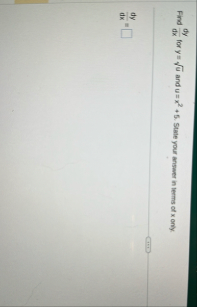 Find d y d x for y = u 2 and u = x 2 5 . State