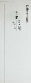 Differentiate. y = l n ( ( x 2 ) 3 e x - 6 )