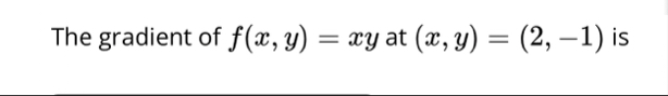The gradient of f ( x , y ) = x y at ( x , y ) =