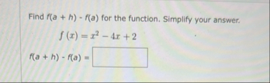 Find f ( a h ) - f ( a ) for the function.