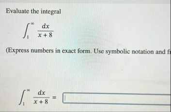 Evaluate the integral 1 d x x 8 ( Express numbers