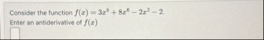 Consider the function f ( x ) = 3 x 8 8 x 6 - 2 x