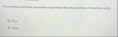 The inventory cost flow assumption must match the