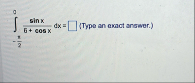 - 2 0 s i n x 6 c o s x d x = ( Type an exact