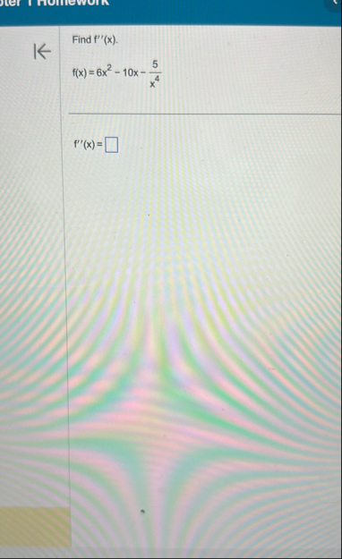 Find f ' ' ( x ) . f ( x ) = 6 x 2 - 1 0 x - 5 x