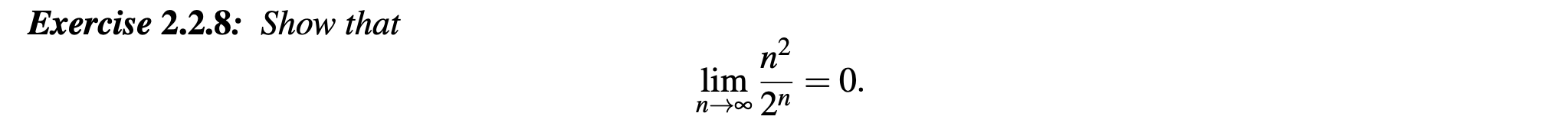 Exercise 2 . 2 . 8 : Show that lim n n 2 2 n = 0