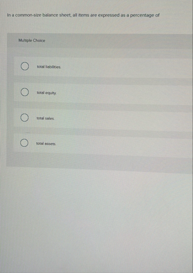 In a common - size balance sheet, all items are