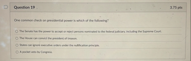Question 1 9 3 . 7 5 pts One common check on