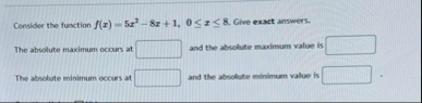 Consider the function f ( x ) = 5 x 2 - 8 x 1 , 0