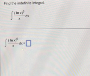 Find the indefinite integral. ( l n x ) 6 x d x (