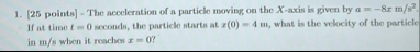 [ 2 5 points ] - The acceleration of a particle