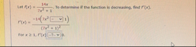 Let f ( x ) = 1 4 x 7 x 2 1 , To determine if the