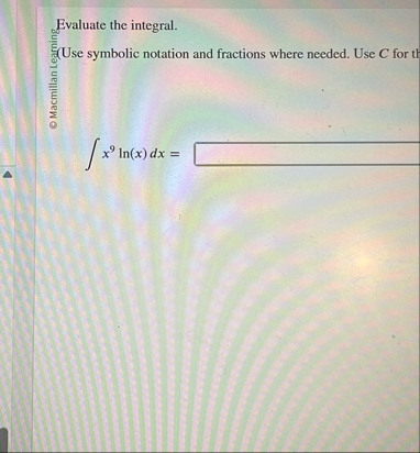 Evaluate the integral. 7 ! ! usew 8 x 9 l n ( x )