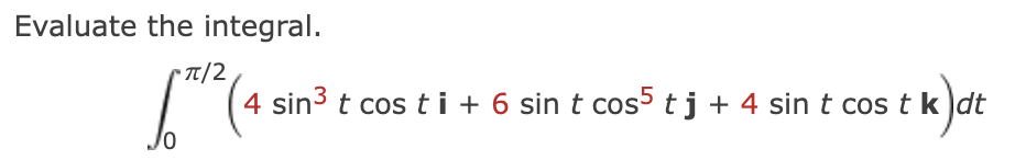 Evaluate the integral. 0 2 ( 4 s i n 3 t c o s t