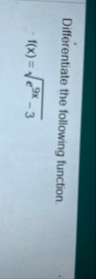 Differentiate the following function. f ( x ) = e