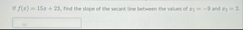 If f ( x ) = 1 5 x 2 3 , find the slope of the