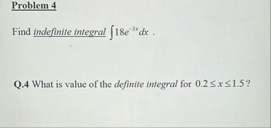 Problem 4 Find indefinite integral 1 8 e - 3 x d