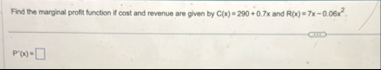Find the marginal profit function if cost and