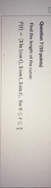 Question 7 ( 1 0 points ) Find the length of the