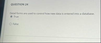 QUESTION 2 4 Detail forms are used to control how