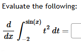 Evaluate the following: d d x - 2 s i n ( x ) t 2