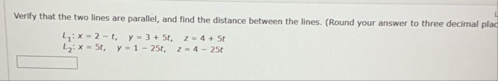 Verify that the two lines are parallel, and find