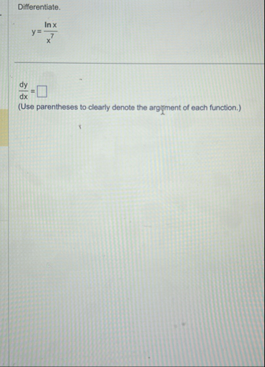 Differentiate. y = l n x x 7 d y d x = ( Use