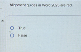 Alignment guides in Word 2 0 2 5 are red. True