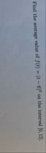 Find the average value of f ( t ) = ( t - 6 ) 2