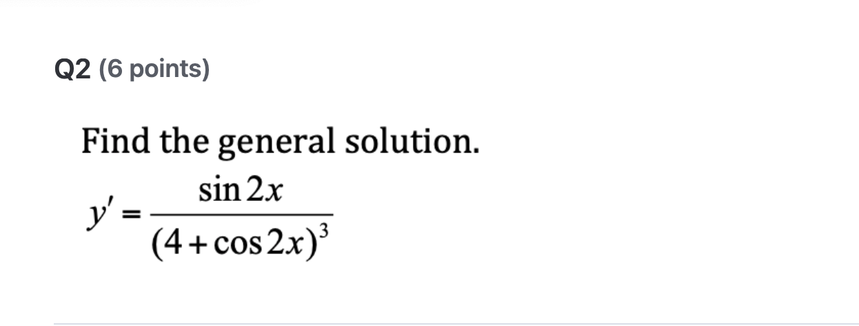 Q 2 ( 6 points ) Find the general solution. y ' =